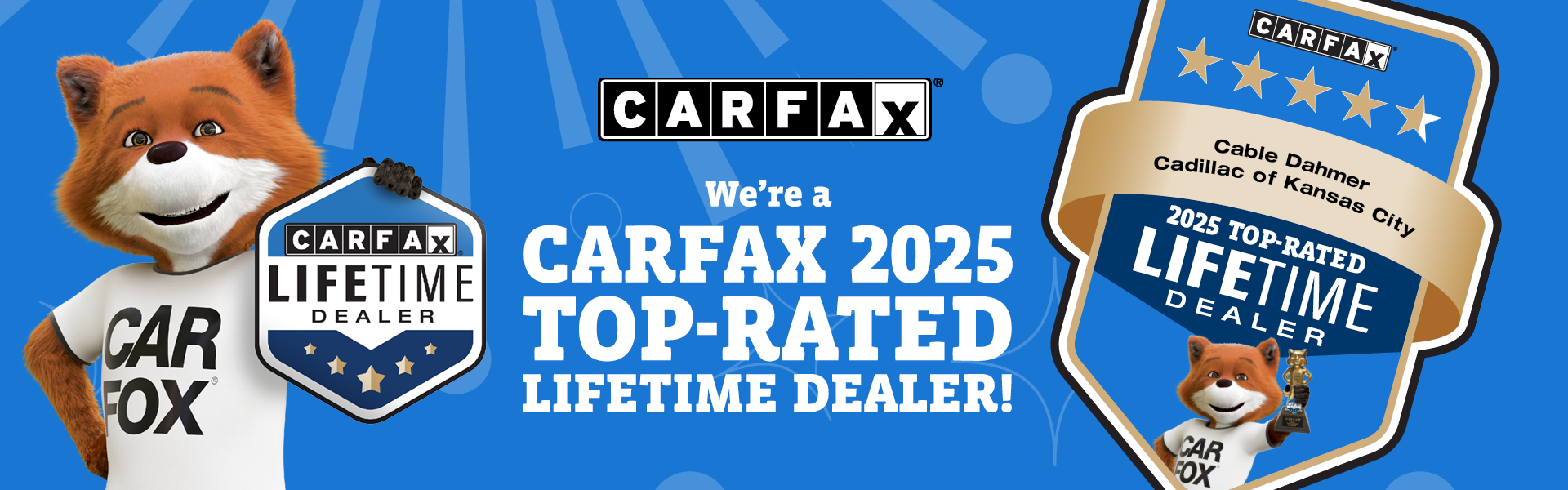 We are a CARFAX 2025 Top-Rated lifetime dealer